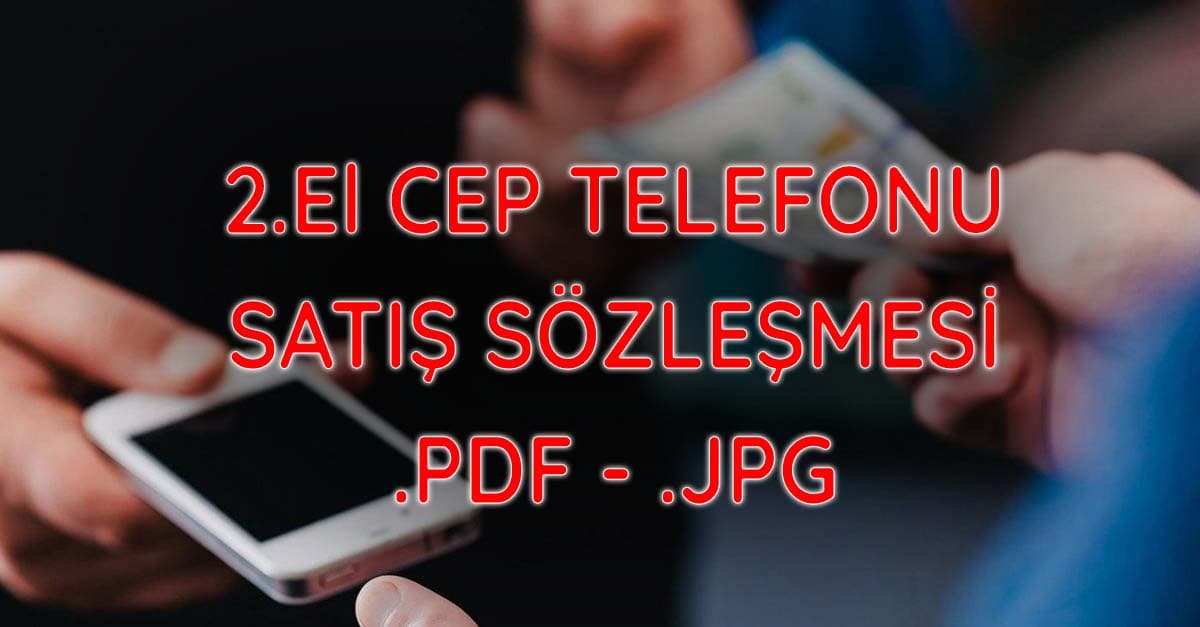 2.El Cep Telefonu Satış Sözleşmesi	PDF JPG DOC İndir