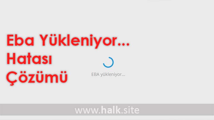 Eba Yükleniyor… Hatası Çözümü 2022